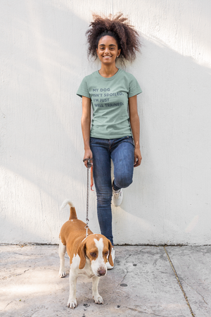 My Dog Isn't Spoiled, I'm Just Well Trained T-Shirt (Ladies Fitted Scoop Neck)